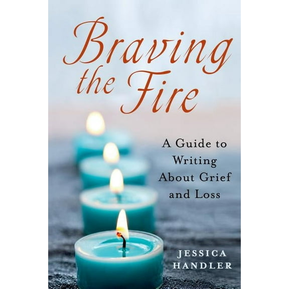 Braving the Fire : A Guide to Writing About Grief and Loss (Edition 1) (Paperback)