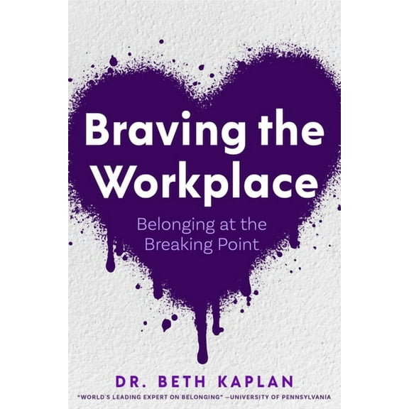 Braving the Workplace: Belonging at the Breaking Point, (Hardcover)