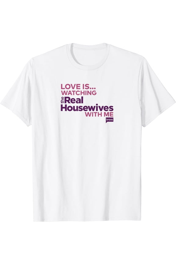 Bravo Love Is... Watching Real Housewives With Me T-Shirt mens t shirt,white,women,funny,misfits,men,journey