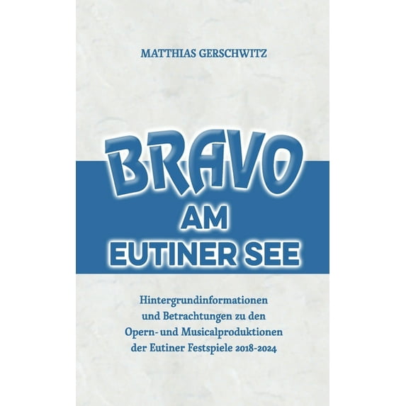 Bravo am Eutiner See: Hintergrundinformationen und Betrachtungen zu den Opern- und Musicalproduktionen der Eutiner Fests, (Paperback)