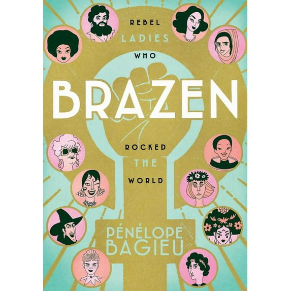 Brazen: Rebel Ladies Who Rocked the World, (Paperback)