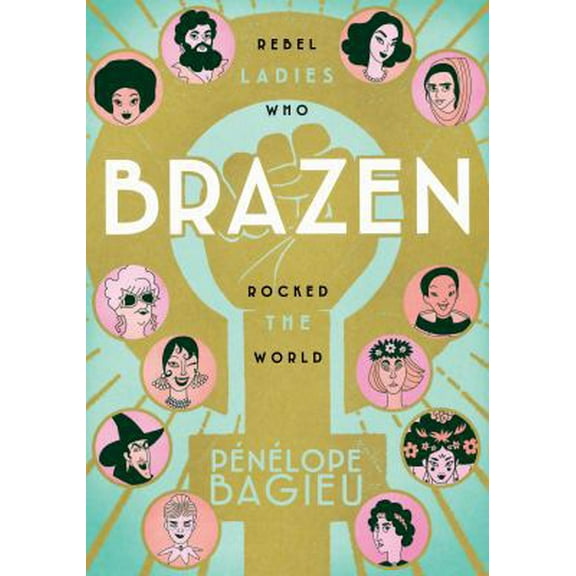 Pre-Owned Brazen: Rebel Ladies Who Rocked the World (Paperback) 1626728690 9781626728691