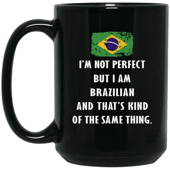 Brazil I'm Not Perfect But I Am Brazilian Coffee Mug Proud Brazilian Flag Black 15oz Gift Mug