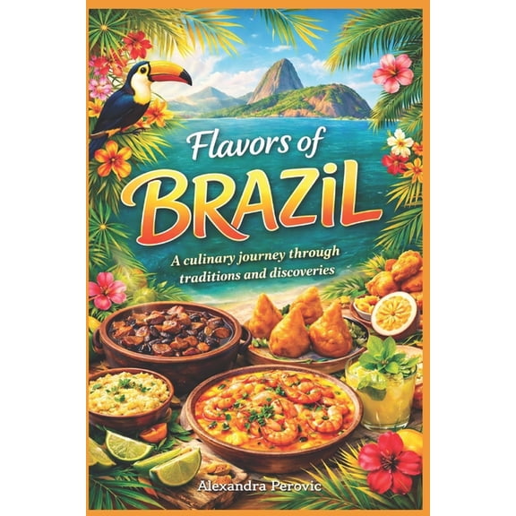Brazil - The Great Book of cooking: Recipes, history, and memories from a journey to the land of flavors, (Paperback)