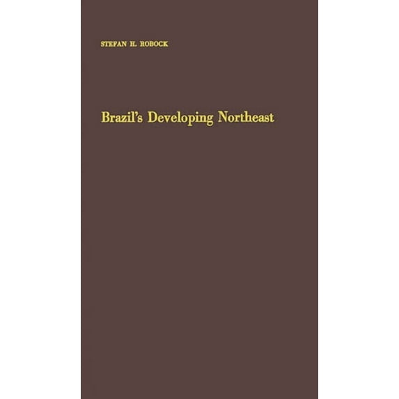 Brazil's Developing Northeast: A Study of Regional Planning and Foreign Aid, (Hardcover)