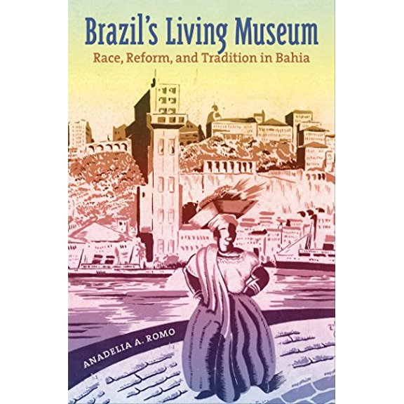 Pre-Owned Brazil's Living Museum: Race, Reform, and Tradition in Bahia (Paperback) 080787115X 9780807871157