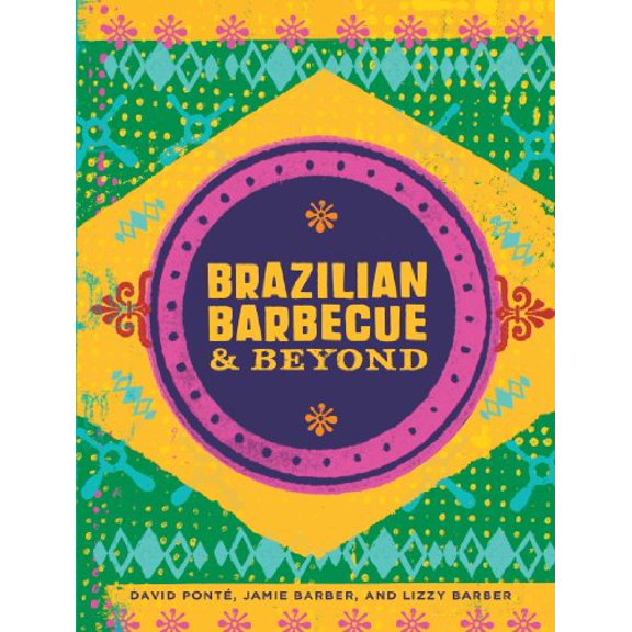 Pre-Owned Brazilian Barbecue & Beyond (Hardcover) 1454913339 9781454913337