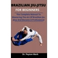 thumbnail image 1 of Brazilian Jiu-Jitsu For Beginners : The Complete Manual To Mastering The Art Of Brazilian Jiu-Jitsu And Become A Professional (Paperback), 1 of 1