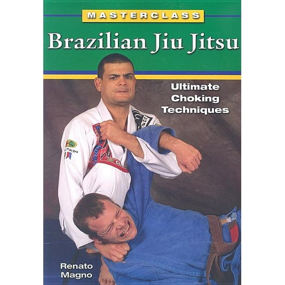Brazilian Jiu Jitsu Ultimate Choking Techniques (Paperback) by Renato Magno