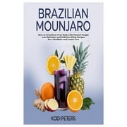 Brazilian Mounjaro How to Transform Your Body with Natural Weight Loss Solutions and Delicious Elixir Recipes for a Hea, Paperback