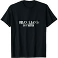 thumbnail image 1 of Brazilians do it better Funny Proud Culture T-Shirt, 1 of 4