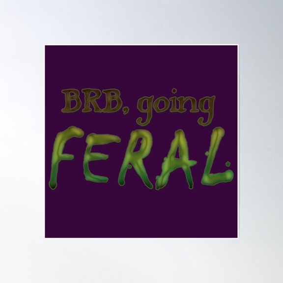 Brb, Going Feral Poster Wall Art, Modern Wall Decor, 16x16 UNFRAMED