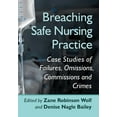 thumbnail image 1 of Breaching Safe Nursing Practice: Case Studies of Failures, Omissions, Commissions and Crimes, (Paperback), 1 of 1