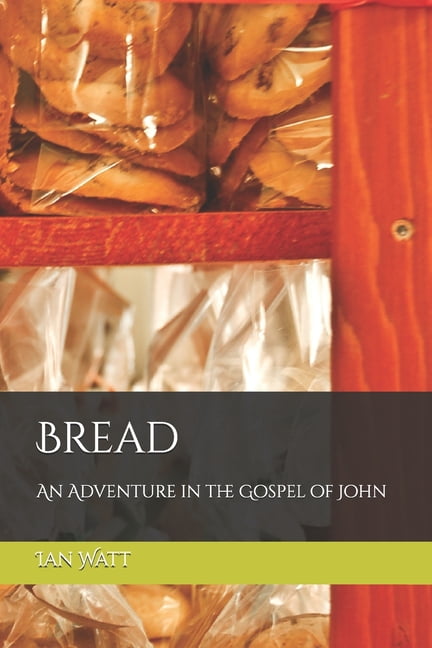 Bread: An Adventure in the Gospel of John, (Paperback)
