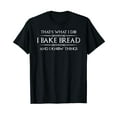 thumbnail image 1 of Bread Baker Gifts - I Bake Bread & I Know Things - Baking T-Shirt, 1 of 5