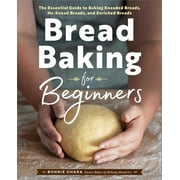 Bread Baking for Beginners : The Essential Guide to Baking Kneaded Breads, No-Knead Breads, and Enriched Breads (Hardcover)