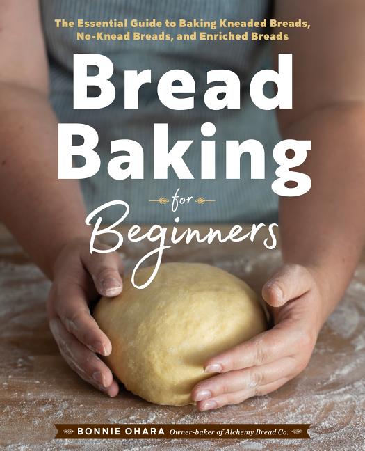 Bread Baking for Beginners: The Essential Guide to Baking Kneaded Breads, No-Knead Breads, and Enriched Breads (Paperback) - image 1 of 10