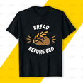 thumbnail image 1 of Bread Before Bed Funny Food Quote for a Carb Lover Unisex T-Shirt, up to size 5XL, 1 of 3
