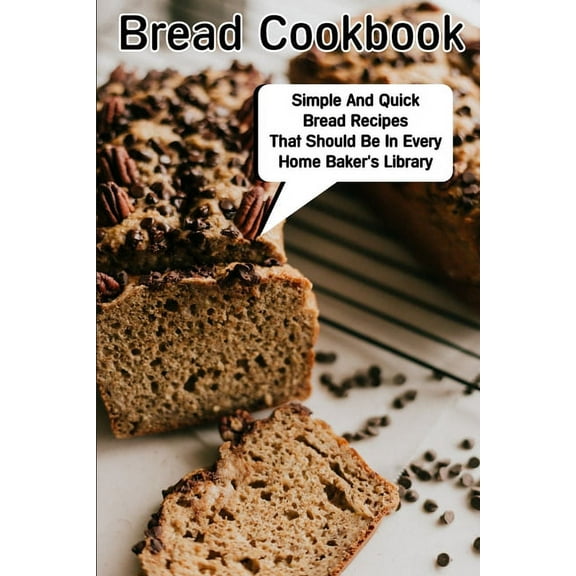 Bread Cookbook Simple And Quick Bread Recipes That Should Be