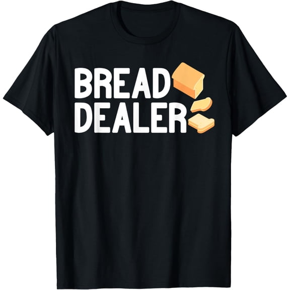Bread Dealer baking cute baker women men funny bread making T-Shirt