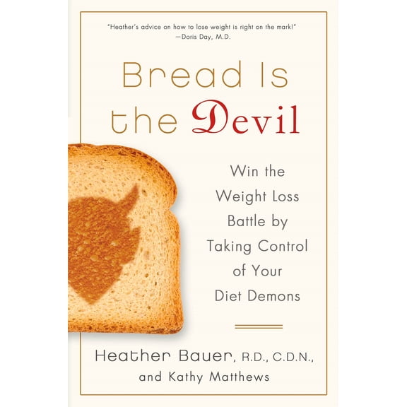 Bread Is the Devil : Win the Weight Loss Battle by Taking Control of Your Diet Demons (Paperback)