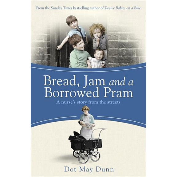 Bread, Jam and a Borrowed Pram : A Nurse's Story From the Streets (Paperback)