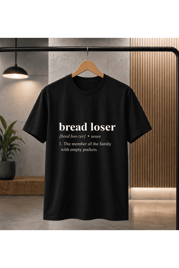 Bread Loser Definition Funny T-shirt, for men & women, S-5XL