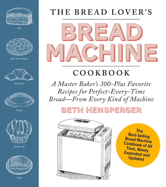 The Bread Lover's Bread Machine Cookbook, Newly Expanded and Updated: A ...