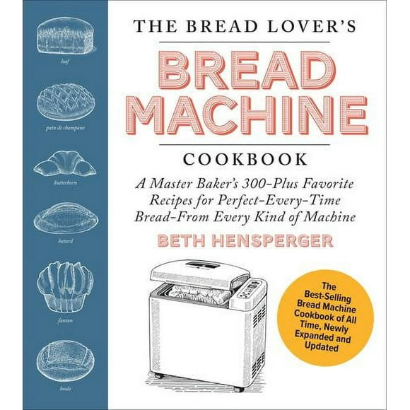 The Bread Lover's Bread Machine Cookbook, Newly Expanded and Updated : A Master Baker's 300-Plus Favorite Recipes for Perfect-Every-Time BreadFrom Every Kind of Machine (Paperback)
