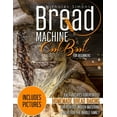 thumbnail image 1 of Bread Machine CookBook for Beginners: Easy Recipes for Perfect Homemade Bread Baking - Includes Pictures for Perfect Mouth Watering Bread for The Whol, 1 of 1