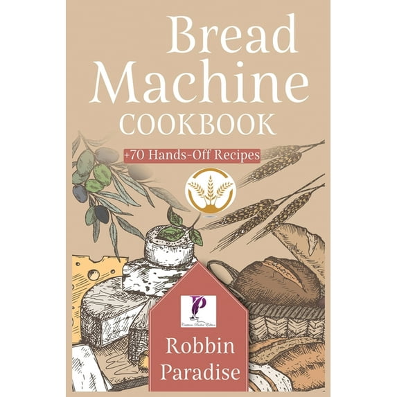 Bread Machine Cookbook: +70 Hands-Off Recipes to bake Perfect Homemade Bread For any machine., (Paperback)