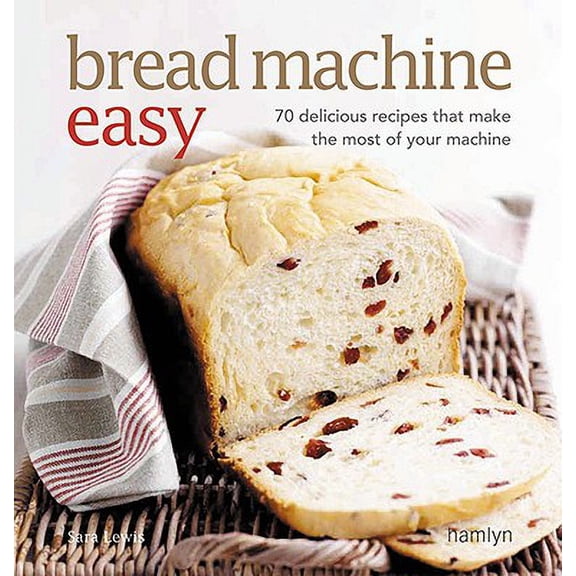 Pre-Owned Bread Machine Easy : 70 Delicious Recipes That Make the Most of Your Machine
