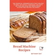 thumbnail image 1 of Bread Machine Recipes : The Essential Cookbook with Tasty Recipes to bake the Perfect Homemade Loaf with No-Fuss and Using Any Bread Maker (Gluten-Free Recipes Included!) (Paperback), 1 of 1
