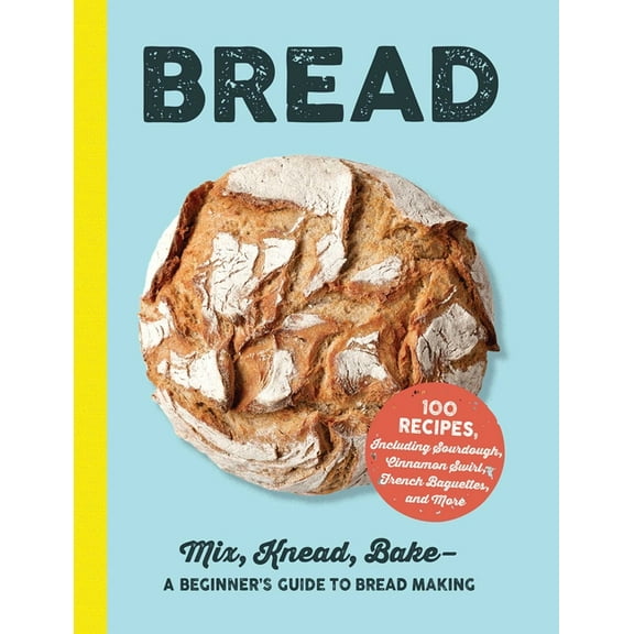 Bread: Mix, Knead, Bake--A Beginner's Guide to Bread Making, (Hardcover)