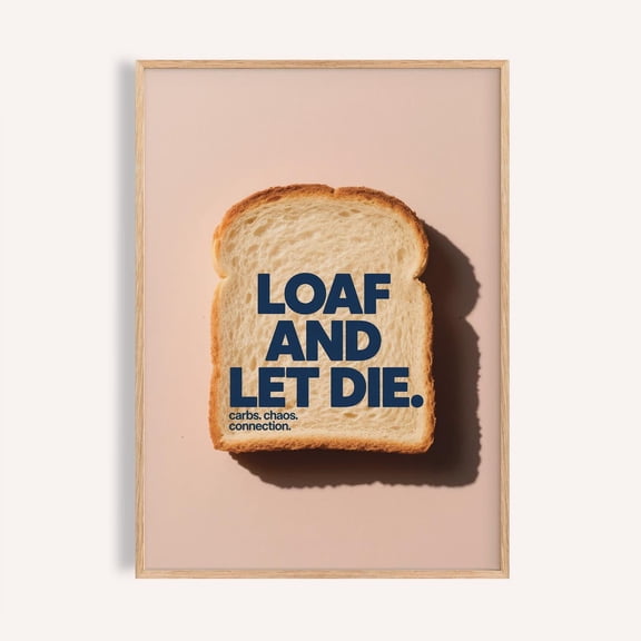 Bread Quote Print, Loaf and Let Die Kitchen Art, Unframed Paper Poster 8x10in