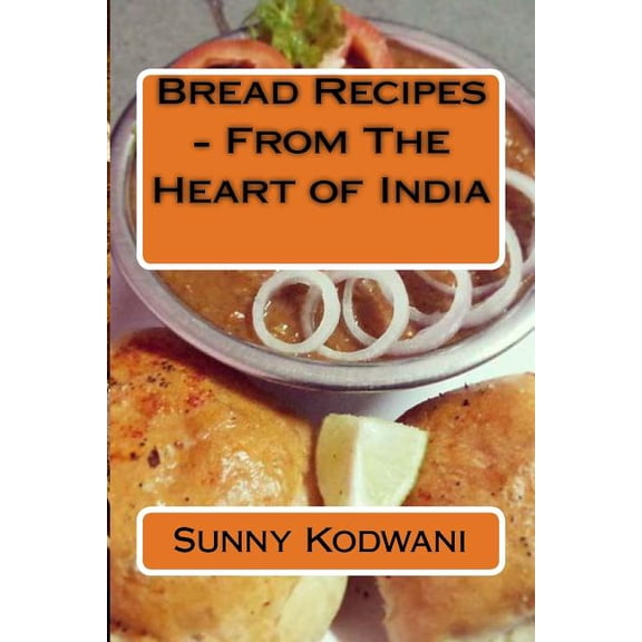 Bread Recipes : From the Heart of India