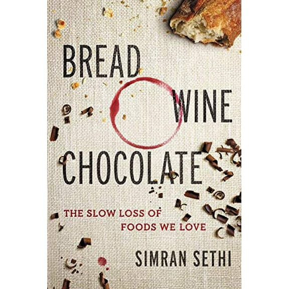 Pre-Owned Bread, Wine, Chocolate: The Slow Loss of Foods We Love (Hardcover) 0061581070 9780061581076