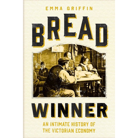 Bread Winner : An Intimate History of the Victorian Economy (Hardcover)