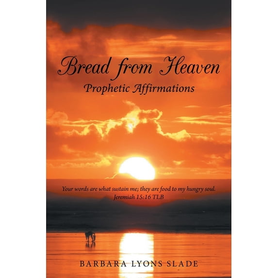 Bread from Heaven: Prophetic Affirmation (Paperback) by Barbara Lyons Slade