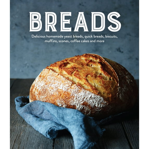 Breads: Delicious Homemade Yeast Breads, Quick Breads, Biscuits, Muffins, Scones, Coffee Cakes and More, (Hardcover)