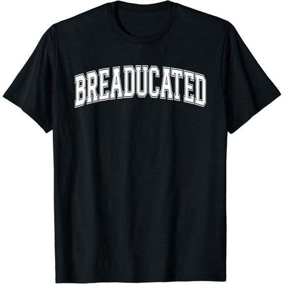 Breaducated Sourdough Baking Graphic T-Shirt for Breadmakers
