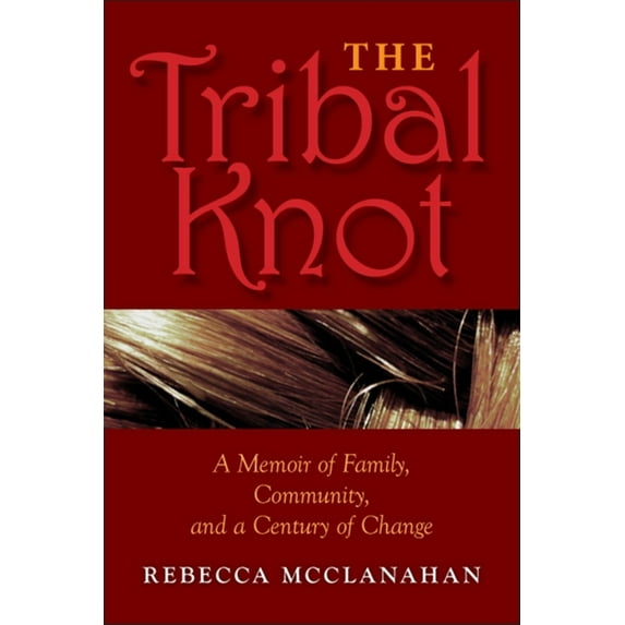 Break Away Books The Tribal Knot: A Memoir of Family, Community, and a Century of Change, (Paperback)