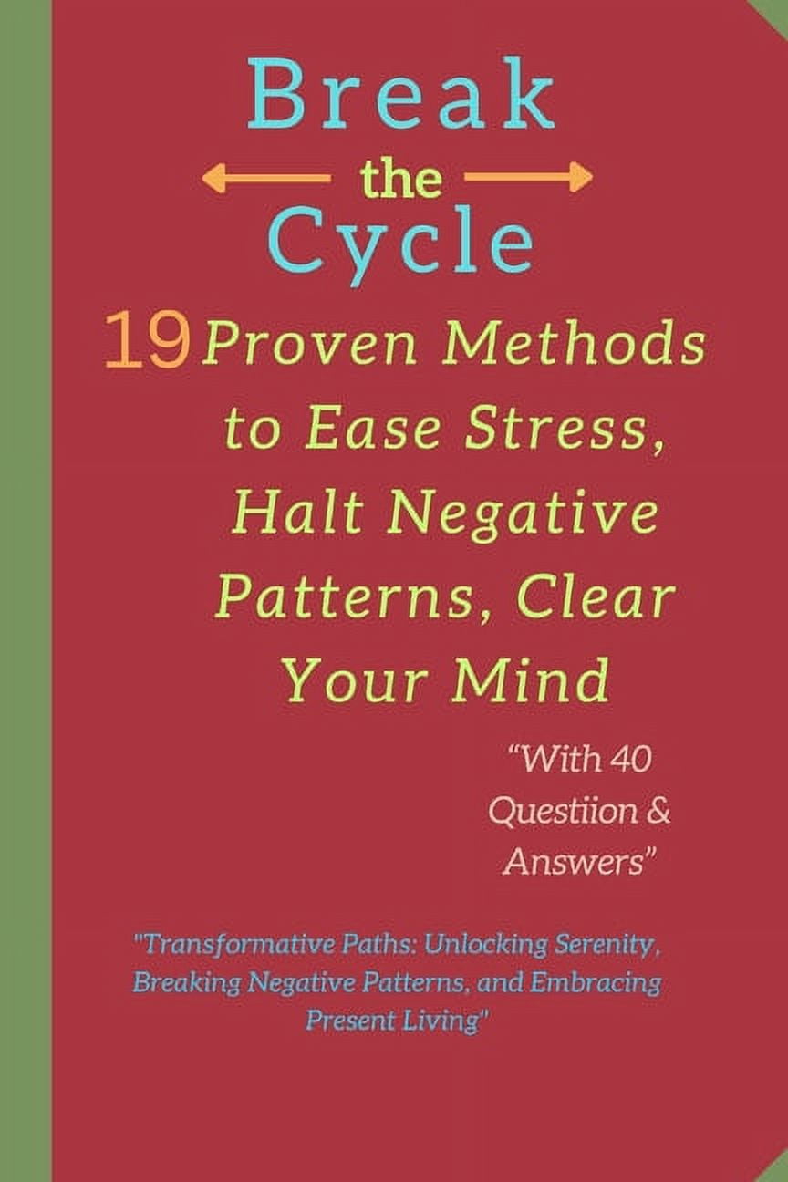 Break the Cycle: 19 Proven Methods to Ease Stress, Halt Negative ...