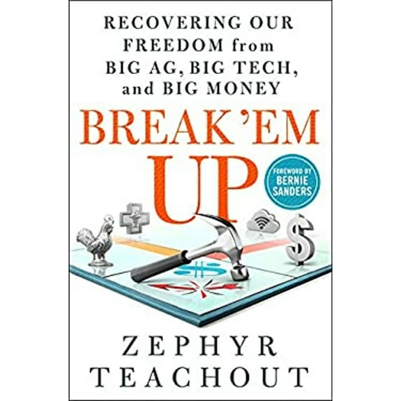 Pre-Owned Break 'Em Up : Recovering Our Freedom from Big Ag, Big Tech, and Big Money (Hardcover) 9781250200891