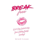 Break Free A 21-Day Guide to Kiss Your Limiting Beliefs Goodbye!, Paperback