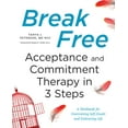 thumbnail image 1 of Break Free: Acceptance and Commitment Therapy in 3 Steps: A Workbook for Overcoming Self-Doubt and Embracing Life, (Paperback), 1 of 1