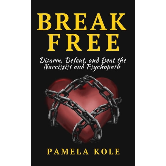 Break Free From The Narcissist and Psychopath: Escape Toxic Relationships and Emotional Manipulation, (Paperback)