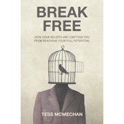 Break Free How Your Beliefs are Limiting You From Reaching Your Full Potential, Paperback