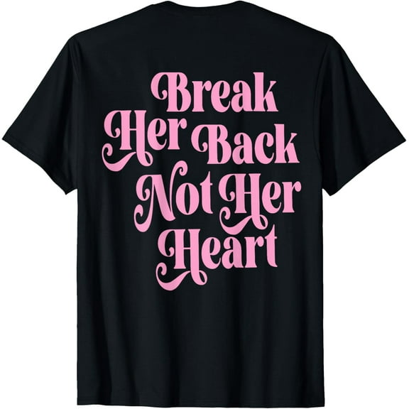 Break Her Back Not Her Heart Funny Quote Vintage (ON BACK) T-Shirt
