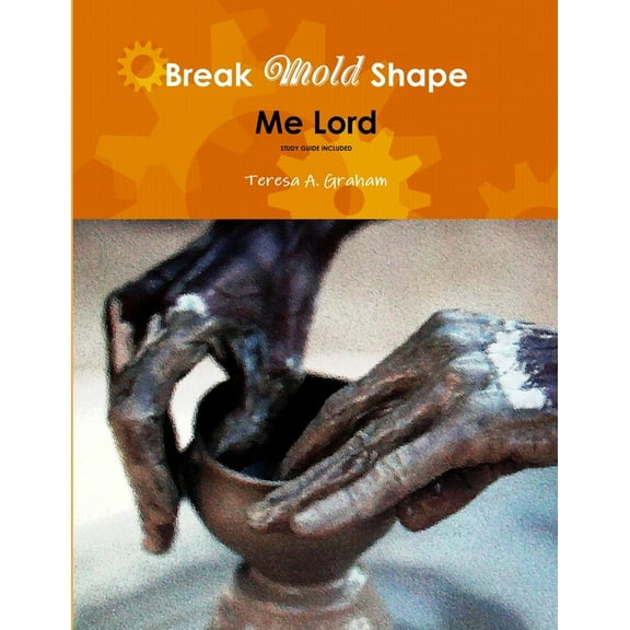 Break Mold shape me Lord, (Paperback)